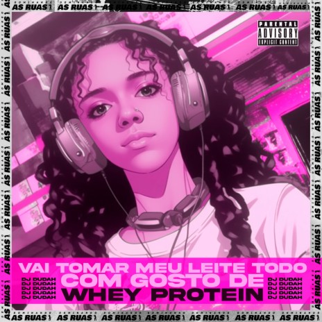 Vai Tomar Meu Leite Todo Com Gosto de Whey Protein ft. Mc Gimenes | Boomplay Music