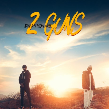 2 Guns ft. Mushal Anwar Abood B | Boomplay Music