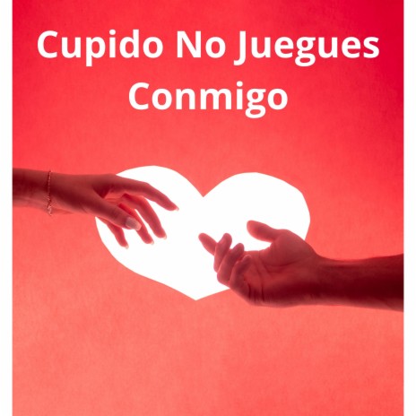 CUPIDO NO JUEGUES CONMIGO