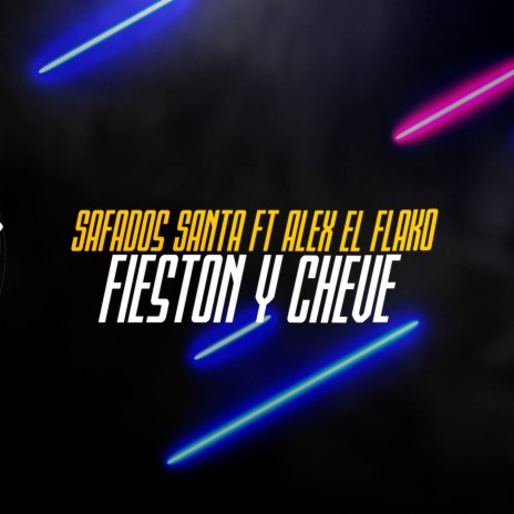 Fieston y Cheve ft. Alex El Flako | Boomplay Music