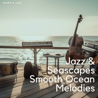 Jazz & Seascapes: Smooth Ocean Melodies