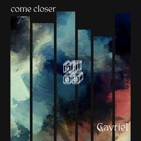 come closer ft. Gavriel | Boomplay Music