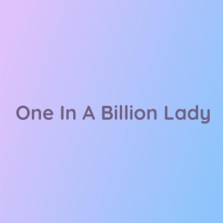 One In A Billion Lady