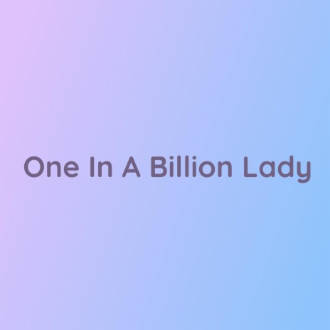 One In A Billion Lady | Boomplay Music