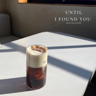 Until I Found You