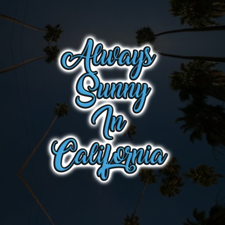 Always Sunny in California | Boomplay Music