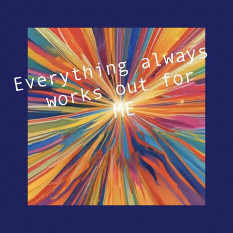 Everything always works out for me | Boomplay Music