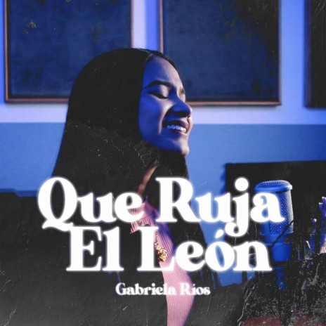 Que Ruja el León ft. Gabriela Ríos | Boomplay Music