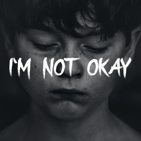 I'm Not Okay | Boomplay Music