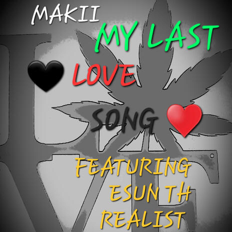 MAKII-MY LAST LOVE SONG ft. ESUN TH REALIST