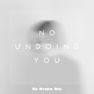 No Undoing You