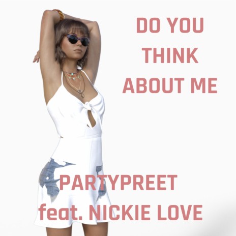 Do You Think About Me ft. Nickie Love | Boomplay Music