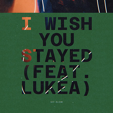 I WISH YOU STAYED ft. LUKÉA | Boomplay Music