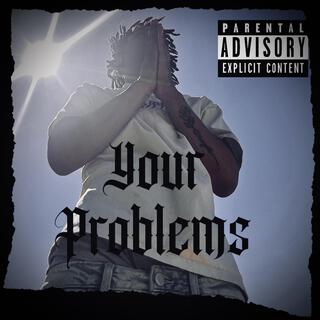 Your Problems