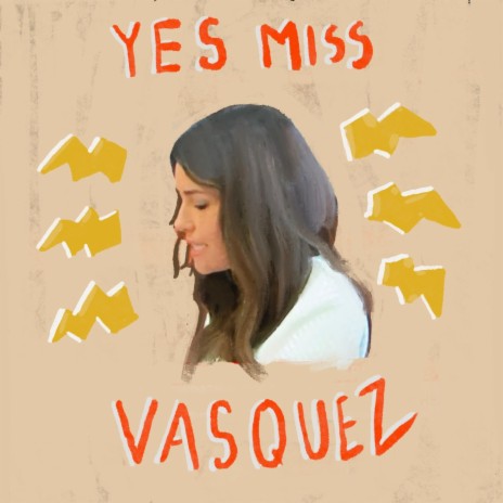 Yes Miss Vasquez