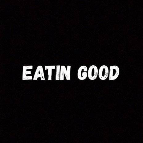 Eatin Good | Boomplay Music