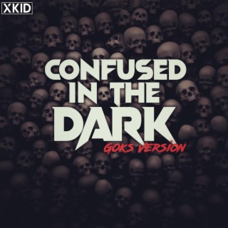 Confused In The Dark (Goks Version)