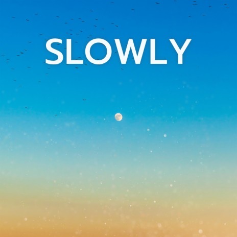 Slowly.... | Boomplay Music