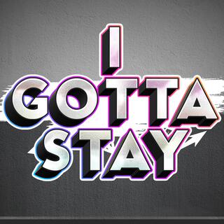 I Gotta Stay
