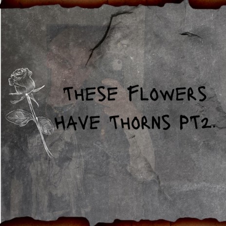 These Flowers Have Thorns 2