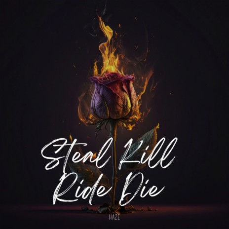 Steal Kill Ride Die | Boomplay Music