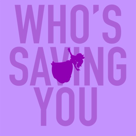 Who's Saving You | Boomplay Music