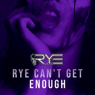 RYE CAN'T GET ENOUGH (Radio Edit)