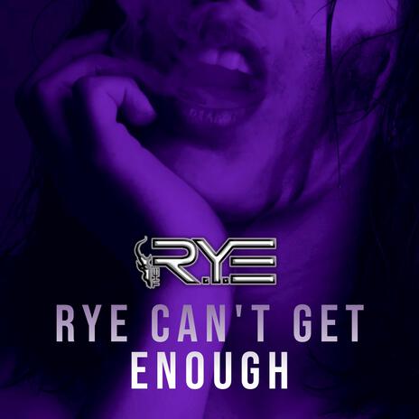 RYE CAN'T GET ENOUGH (Radio Edit) | Boomplay Music