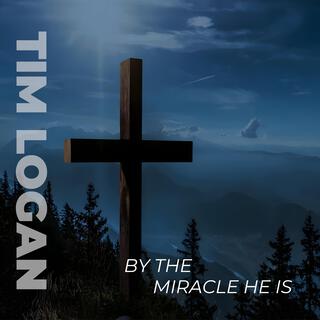 By The Miracle He Is lyrics | Boomplay Music