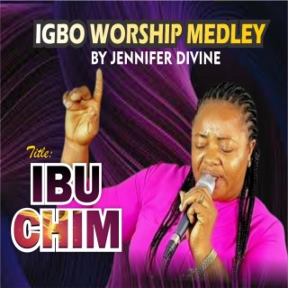 Ibu Chim (Igbo Worship Medley)