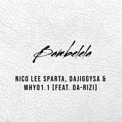 Bambelela ft. DaJiggySA, Why01.1 & Da-Rizi | Boomplay Music