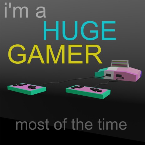 I'm a Huge Gamer most of the time | Boomplay Music
