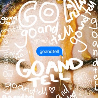 goandtell lyrics | Boomplay Music