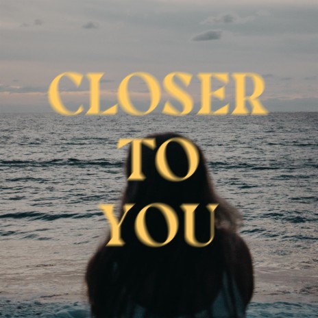 Closer to You | Boomplay Music