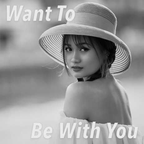 Want To Be With You | Boomplay Music