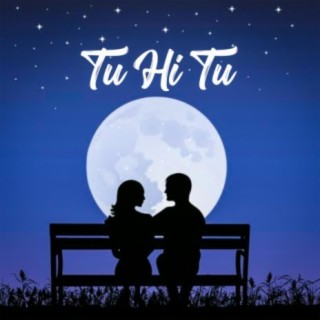 Tu Hi Tu lyrics | Boomplay Music