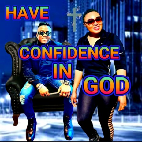 HAVE CONFIDENCE IN GOD