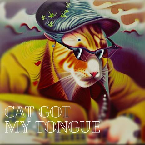 Cat Got My Tongue | Boomplay Music