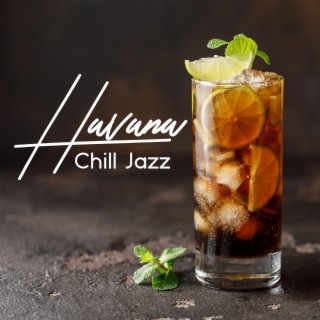 Havana Chill Jazz: Cuban Instrumental Music, Latin Café, Bolero and Rumba Jazz