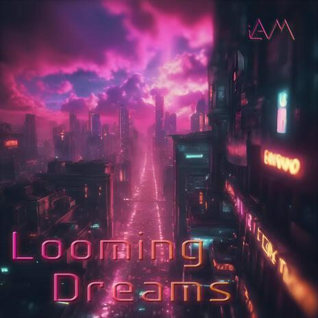 Looming Dreams | Boomplay Music