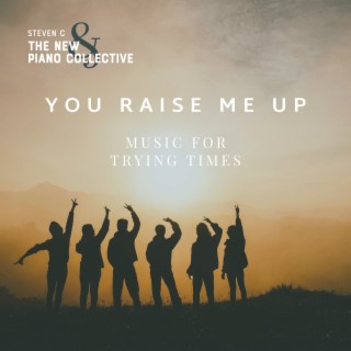 You Raise Me Up - Music For Trying Times (Instrumental)