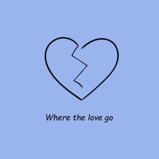 Where the love go