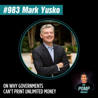 #983 Mark Yusko On Why Governments Can’t Print Unlimited Money