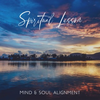 Spiritual Lesson: Daily Mindfulness Music for Mind & Soul Alignment, Every Morning Raise Your Vibration, Banish Negative Energy