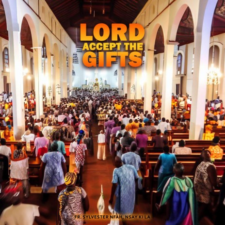 LORD, ACCEPT THE GIFTS | Boomplay Music
