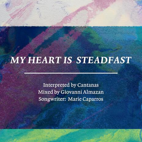 My Heart Is Steadfast ft. cantanas & Marie Caparros | Boomplay Music