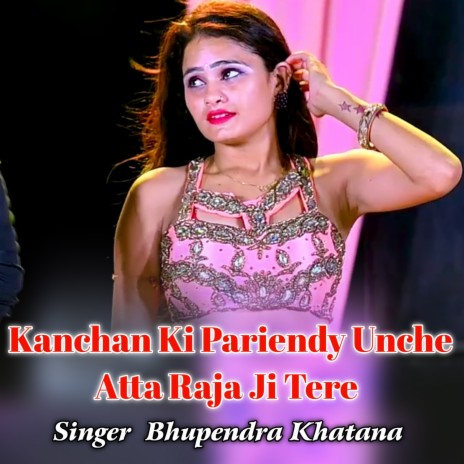 Kanchan Ki Pariendy Unche Atta Raja Ji Tere | Boomplay Music