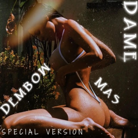 Dame Mas Dembow (Special)