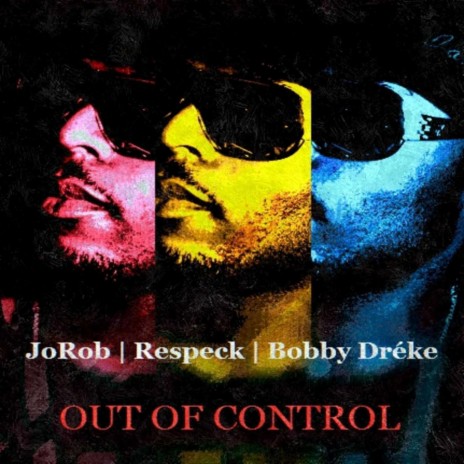 Out of Control (feat. Respeck & Bobby Dréke) | Boomplay Music