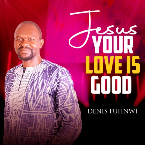 Jesus Your Love Is Good